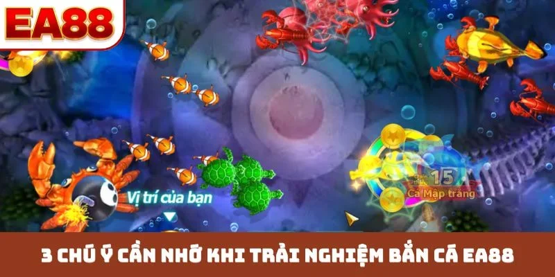 3 chú ý cần nhớ khi trải nghiệm bắn cá EA88