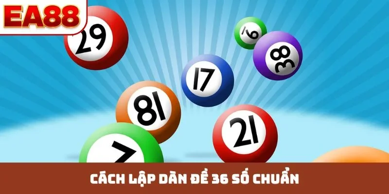 Cách lập dàn đề 36 số chuẩn