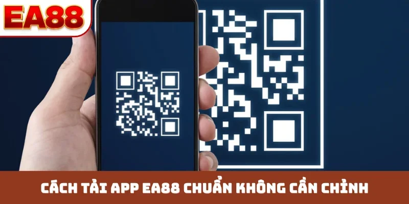 Cách tải app EA88 chuẩn không cần chỉnh