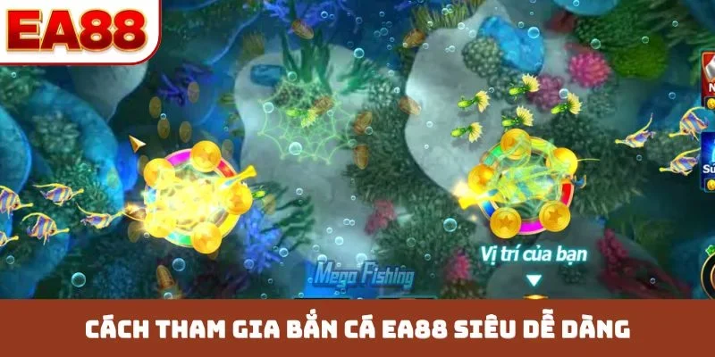Cách tham gia bắn cá EA88 siêu dễ dàng