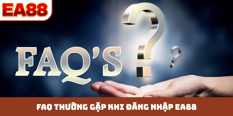 FAQ thường gặp khi đăng nhập EA88