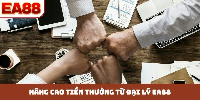 Nâng cao tiền thưởng từ đại lý EA88