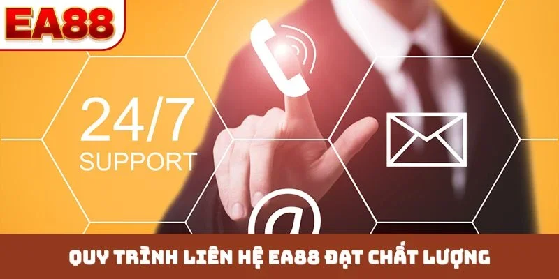 Quy trình liên hệ EA88 đạt chất lượng