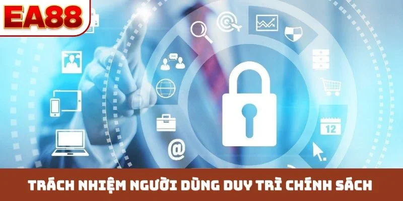 Trách nhiệm người dùng duy trì chính sách bảo mật